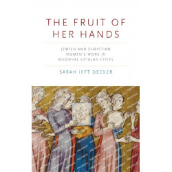 The Fruit of Her Hands: Jewish and Christian Women’s Work in Medieval Catalan Cities