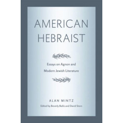 American Hebraist: Essays on Agnon and Modern Jewish Literature