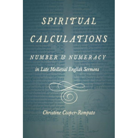 Spiritual Calculations: Number and Numeracy in Late Medieval English Sermons