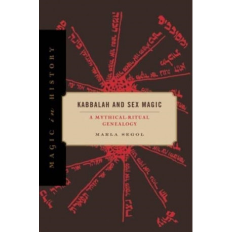 Kabbalah and Sex Magic: A Mythical-Ritual Genealogy