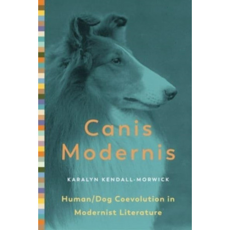 Canis Modernis: Human/Dog Coevolution in Modernist Literature
