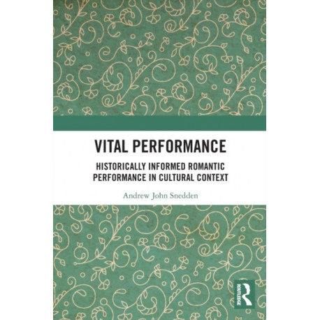 Vital Performance: Historically Informed Romantic Performance in Cultural Context