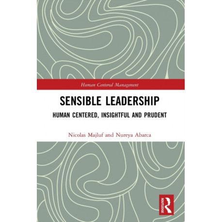 Sensible Leadership: Human Centered, Insightful and Prudent