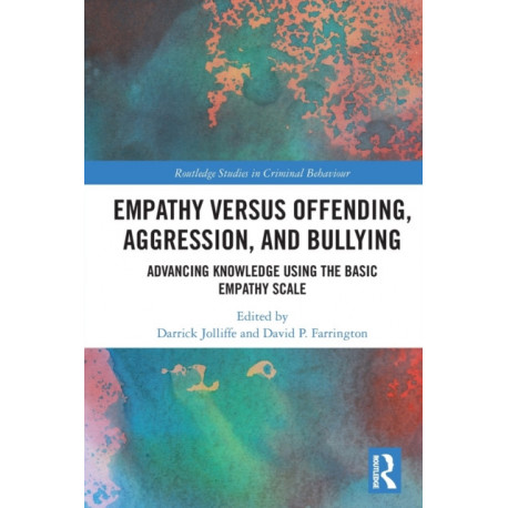 Empathy versus Offending, Aggression and Bullying: Advancing Knowledge using the Basic Empathy Scale
