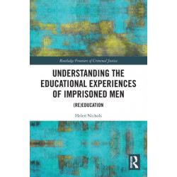 Understanding the Educational Experiences of Imprisoned Men: (Re)education