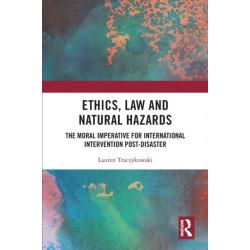 Ethics, Law and Natural Hazards: The Moral Imperative for International Intervention Post-Disaster