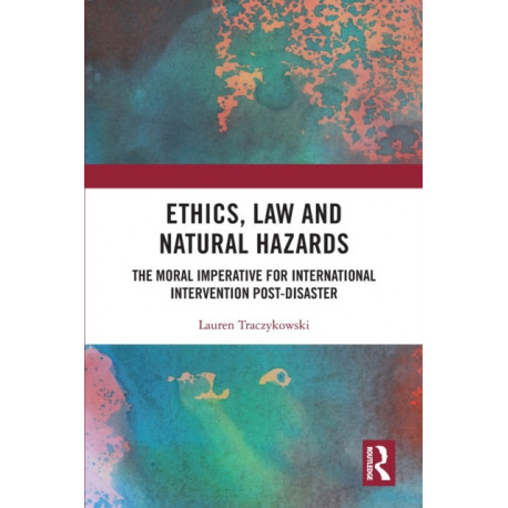 Ethics, Law and Natural Hazards: The Moral Imperative for International Intervention Post-Disaster