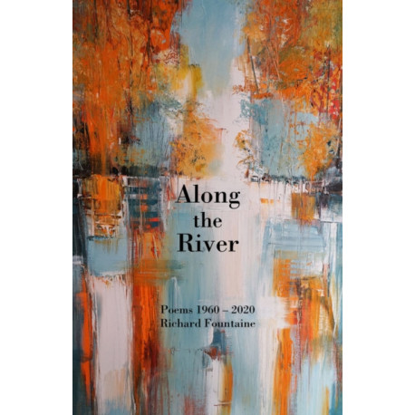 Along the River: Poems 1960-2020