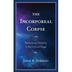 The Incorporeal Corpse: Performing Disability in the Liminal Stage
