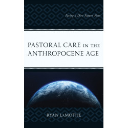 Pastoral Care in the Anthropocene Age: Facing a Dire Future Now
