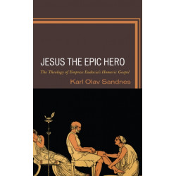 Jesus the Epic Hero: The Theology of Empress Eudocia’s Homeric Gospel