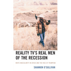 Reality TV’s Real Men of the Recession: White Masculinity in Crisis and the Rise of Trumpism