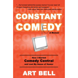 Constant Comedy: How I Started Comedy Central and Lost My Sense of Humor