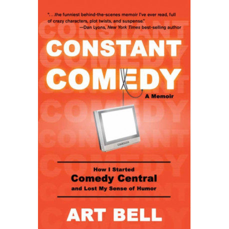 Constant Comedy: How I Started Comedy Central and Lost My Sense of Humor