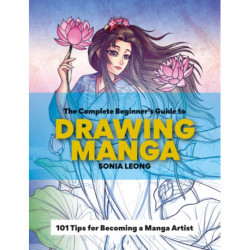The Complete Beginner’s Guide to Drawing Manga: 101 tips for becoming a manga artist