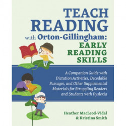 Teach Reading with Orton-Gillingham: Early Reading Skills: A Companion Guide with Dictation Activities, Decodable Passages, and Other Supplemental Materials for Struggling Readers and Students with Dyslexia