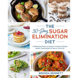 The 30-Day Sugar Elimination Diet: A Whole-Food Detox to Conquer Cravings & Reclaim Health, Customizable for Keto or Low-Carb
