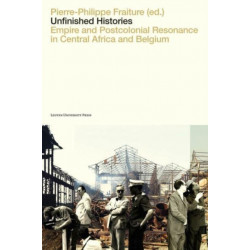 Unfinished Histories: Empire and Postcolonial Resonance in Central Africa and Belgium
