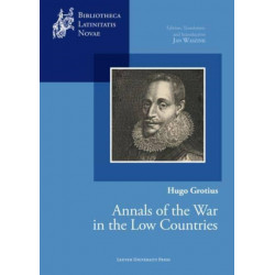 Hugo Grotius, Annals of the War in the Low Countries: Edition, Translation, and Introduction