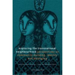 Exploring the Transnational Neighbourhood: Perspectives on Community-Building, Identity and Belonging