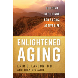 Enlightened Aging: Building Resilience for a Long, Active Life
