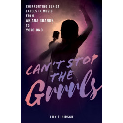 Can't Stop the Grrrls: Confronting Sexist Labels in Music from Ariana Grande to Yoko Ono