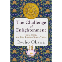 The Challenge of Enlightenment: Now, Here, the New Dharma Wheel Turns