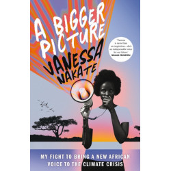 A Bigger Picture: My Fight to Bring a New African Voice to the Climate Crisis