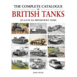 The Complete Catalogue of British Tanks