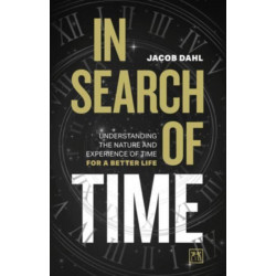 In Search of Time: Understanding the nature and experience of time for a better life