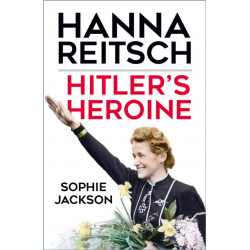 Hitler's Heroine: Hanna Reitsch