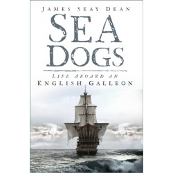 Sea Dogs: Life Aboard an English Galleon