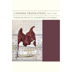 Cannibal Translation Volume 44: Literary Reciprocity in Contemporary Latin America