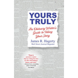 Yours Truly: An Obituary Writer's Guide to Telling Your Story
