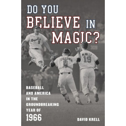 Do You Believe in Magic?: Baseball and America in the Groundbreaking Year of 1966