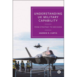 Understanding UK Military Capability: From Strategy to Decision