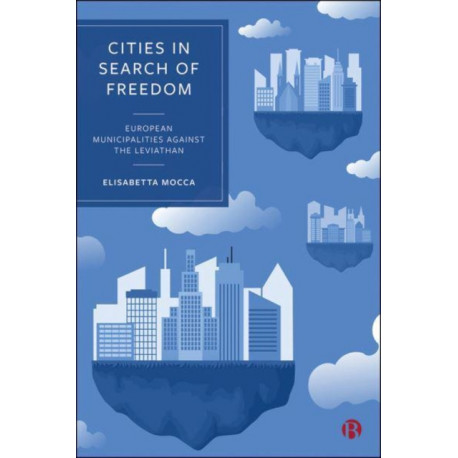 Cities in Search of Freedom: European Municipalities against the Leviathan