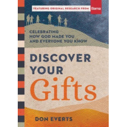Discover Your Gifts – Celebrating How God Made You and Everyone You Know: Celebrating How God Made You and Everyone You Know