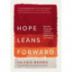 Hope Leans Forward: Braving Your Way toward Simplicity, Awakening, and Peace
