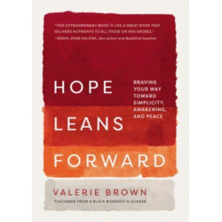 Hope Leans Forward: Braving Your Way toward Simplicity, Awakening, and Peace