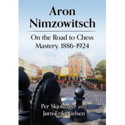 Aron Nimzowitsch: On the Road to Chess Mastery, 1886-1924