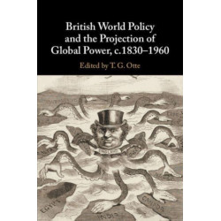 British World Policy and the Projection of Global Power, c.1830–1960