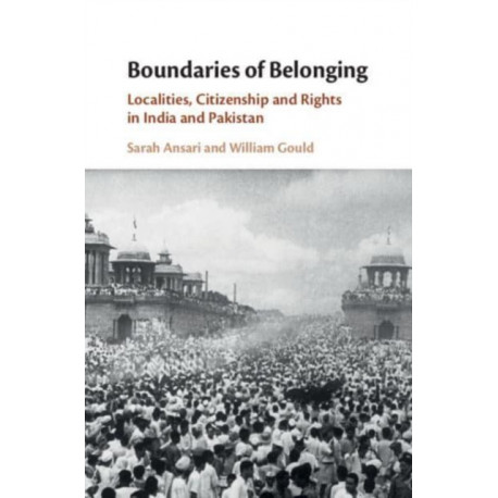 Boundaries of Belonging: Localities, Citizenship and Rights in India and Pakistan