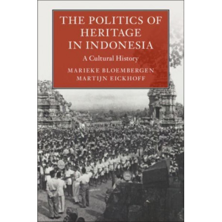 The Politics of Heritage in Indonesia: A Cultural History