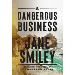 A Dangerous Business: from the author of the Pulitzer prize winner A THOUSAND ACRES
