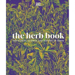 The Herb Book: The Stories, Science, and History of Herbs