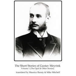 The Short Stories of Gustav Meyrink Volume 1: The Opal(and other stories)