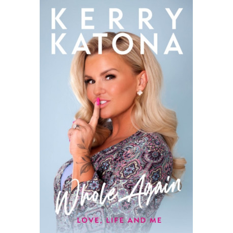 Kerry Katona: Whole Again: Love, Life and Me