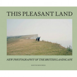 This Pleasant Land: New British Landscape Photography
