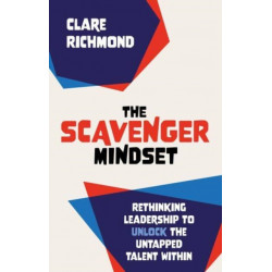 The Scavenger Mindset: Rethinking Leadership to unlock the untapped talent within